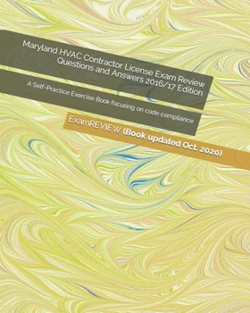 Maryland HVAC Contractor License Exam Review Questions and Answers 2016/17 Edition: A Self-Practice Exercise Book focusing on code compliance