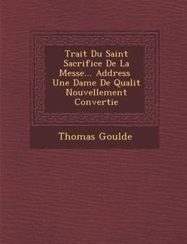 Paperback Trait Du Saint Sacrifice de La Messe... Address Une Dame de Qualit Nouvellement Convertie [French] Book