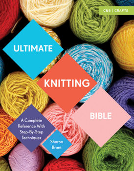 Paperback Ultimate Knitting Bible: A Complete Reference with Step-By-Step Techniques Book