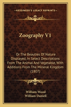 Paperback Zoography V1: Or The Beauties Of Nature Displayed, In Select Descriptions From The Animal And Vegetable, With Additions From The Min Book