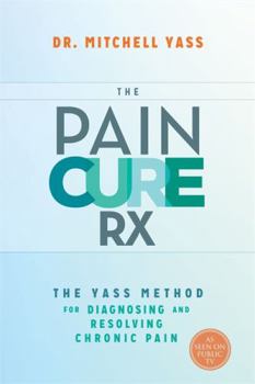 Hardcover The Pain Cure RX: The Yass Method for Diagnosing and Resolving Chronic Pain Book