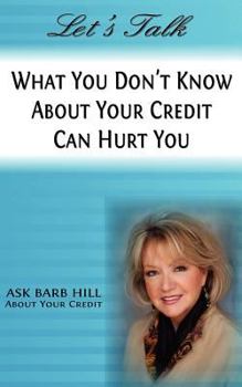 Paperback Let's Talk, What You Don't Know about Your Credit Can Hurt You Book
