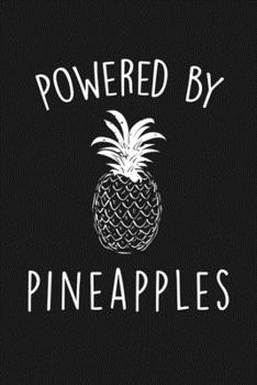 Paperback Powered By Pineapples: Blank Lined Notebook To Write In For Notes, To Do Lists, Notepad, Journal, Funny Gifts For Pineapples Lover Book