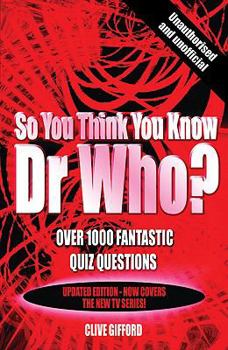 Paperback So You Think You Know Dr Who?: Over 1000 Fantastic Quiz Questions Book