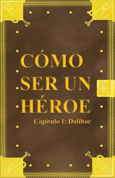 Paperback Cómo ser un héroe. Capítulo 1: Dalibor [Spanish] Book