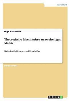 Paperback Theoretische Erkenntnisse zu zweiseitigen Märkten: Marketing für Zeitungen und Zeitschriften [German] Book