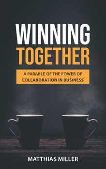 Paperback Winning Together: A Parable of The Power of Collaboration in Business Book