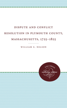 Dispute and Conflict Resolution in Plymouth County, Massachusetts, 1725-1825 - Book  of the Studies in Legal History