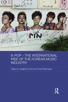 K-Pop: The International Rise of the Korean Music Industry - Book #40 of the Media, Culture and Social Change in Asia