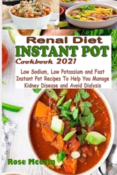 Paperback Renal Diet Instant Pot Cookbook 2021: Low Sodium, Low Potassium and Fast Instant Pot Recipes To Help You Manage Kidney Disease and Avoid Dialysis Book