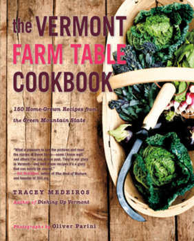Paperback The Vermont Farm Table Cookbook: 150 Home Grown Recipes from the Green Mountain State Book