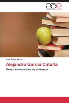 Alejandro García Caturla: Gestor sociocultural de su tiempo