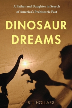 Paperback Dinosaur Dreams: A Father and Daughter in Search of America's Prehistoric Past Book