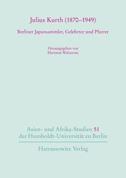 Julius Kurth (1870-1949): Berliner Japansammler, Gelehrter Und Pfarrer. Mit Seinem Unveroffentlichten Sharaku-Schauspiel