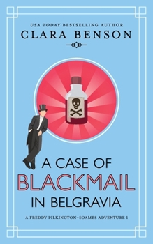 A Case of Blackmail in Belgravia - Book #1 of the Freddy Pilkington-Soames Adventures