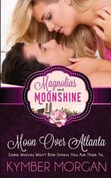 Moon Over Atlanta - Book #6 of the Magnolias and Moonshine
