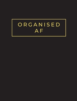 Organised AF: Organizer Notebook to prepare, organize thoughts ideas & plans Blank Lined Paper Journal