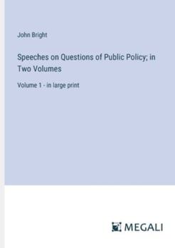 Paperback Speeches on Questions of Public Policy; in Two Volumes: Volume 1 - in large print Book