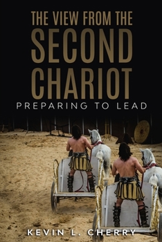 Paperback The View From The Second Chariot: Preparing To Lead Book