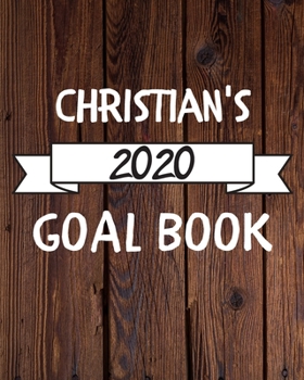 Christian's 2020 Goal Book: 2020 New Year Planner Goal Journal Gift for Christian  / Notebook / Diary / Unique Greeting Card Alternative