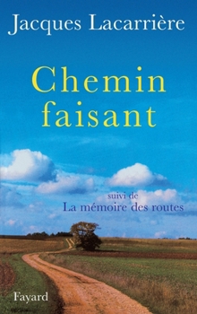Chemin faisant: Mille kilometres a pied a travers la France [suivi de La memoire des routes]