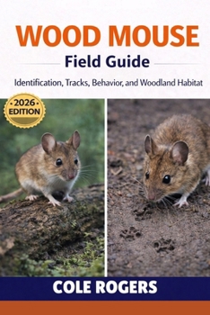 WOOD MOUSE Field Guide: Identification, Tracks, Behavior, and Woodland Habitat