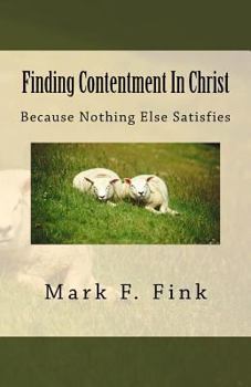 Paperback Finding Contentment In Christ: Because Nothing Else Satisfies Book