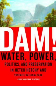 Hardcover Dam!: Water, Power, Politics, and Preservation in Hetch Hetchy and Yosemite National Park Book