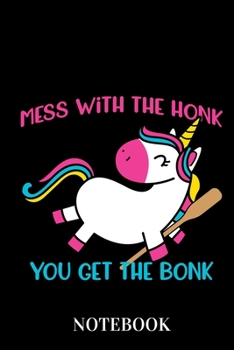 Mess With The Honk You Get The Bonk - Notebook: Bully Unicorn