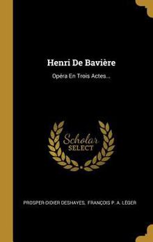 Hardcover Henri De Bavière: Opéra En Trois Actes... [French] Book