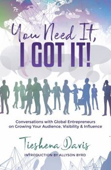 Paperback You Need It, I Got It!: Conversations with Global Entrepreneurs on Growing Your Audience, Visibility and Influence Book