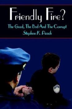 Hardcover Friendly Fire?: The Good, the Bad and the Corrupt Book