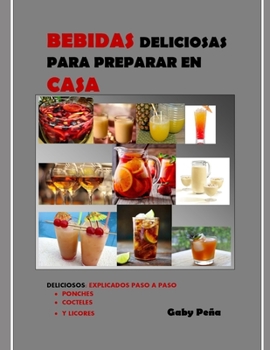 Paperback Bebidas Deliciosas Para Preparar En Casa: Deliciosos: Explicados Paso a Paso [Spanish] Book