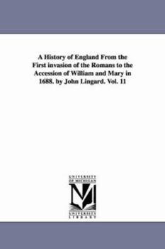 Paperback A History of England From the First invasion of the Romans to the Accession of William and Mary in 1688. by John Lingard. Vol. 11 Book