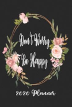 Don't Worry Be Happy 2020 Planner: 6x9 Weekly Planner Scheduler Organizer - Also Includes Monthly View Dot Grids Habit Tracker Hexagram & Sketch Pages For Each Month!