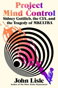 Hardcover Project Mind Control: Sidney Gottlieb, the Cia, and the Tragedy of Mkultra Book