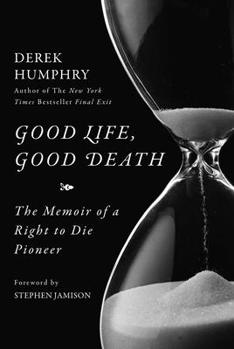 Hardcover Good Life, Good Death: The Memoir of a Right to Die Pioneer Book