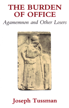 Paperback The Burden of Office: Agamemnon and Other Losers Book