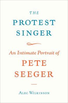 Hardcover The Protest Singer: An Intimate Portrait of Pete Seeger Book