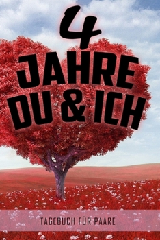 4 Jahre Du und Ich - Tagebuch für Paare: Schönes Geschenk für Paare - 108 Seiten zum Ausfüllen und Eintragen von Erinnerungen an schöne Momente. Mehr ... Partnerschaft - Mehr Ehe (German Edition)
