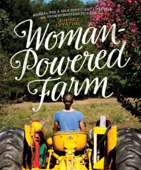 Paperback Woman-Powered Farm: Manual for a Self-Sufficient Lifestyle from Homestead to Field Book