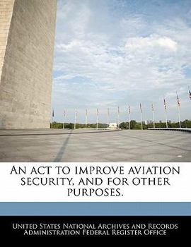 Paperback An ACT to Improve Aviation Security, and for Other Purposes. Book