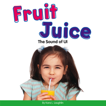Fruit Juice: The Sound of Ui - Book  of the Vowel Blends