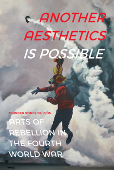 Paperback Another Aesthetics Is Possible: Arts of Rebellion in the Fourth World War Book
