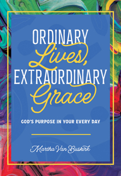 Ordinary Lives, Extraordinary Grace: God's Purpose in Your Everyday