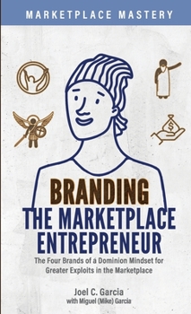 Paperback Branding the Marketplace Entrepreneur: The Four Brands of a Dominion Mindset for Greater Exploits in the Marketplace Book