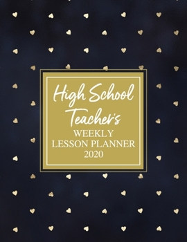 High School Teacher's Weekly Lesson Planner 2020: Weekly and Monthly Organizer for Teachers with Gold Hearts on Black Cover - Teacher Agenda for Class ... Week to Week Overview (2020 Teacher Planners)