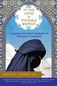 Paperback In the Land of Invisible Women: A Female Doctor's Journey in the Saudi Kingdom Book