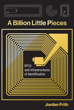 Hardcover A Billion Little Pieces: RFID and Infrastructures of Identification Book