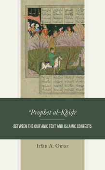 Paperback Prophet Al-Khidr: Between the Qur'anic Text and Islamic Contexts Book